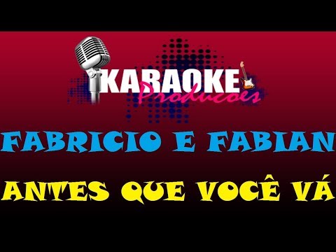 FABRICIO E FABIAN - ANTES QUE VOCÊ VÁ ( KARAOKE )