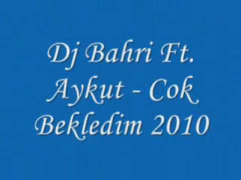 Dj Bahri Ft. Aykut - Cok Bekledim 2010