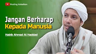 Download lagu JANGAN BERHARAP KEPADA MANUSIA | Habib Ahmad Al Haddad mp3