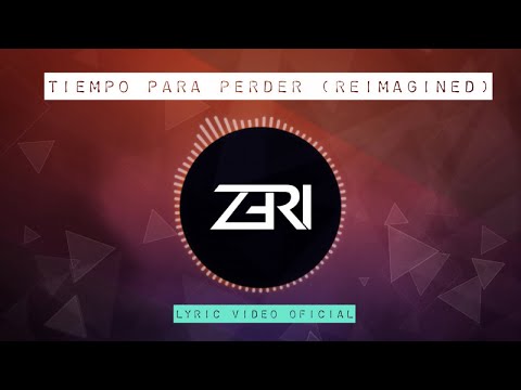 Zeri - Tiempo Para Perder (Reimagined) Official Lyric Video