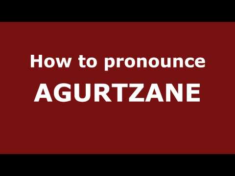 How to Pronounce AGURTZANE in Spanish - PronounceNames.com