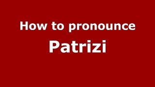 How to pronounce Patrizi