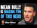 Stranger Makes Fun Of Nerd, Lives To Regret His Decision | Dhar Mann