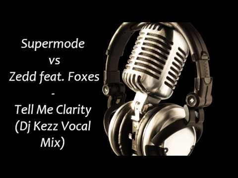 Supermode vs Zedd feat. Foxes - Tell Me Clarity (Dj Kezz Vocal Mix)