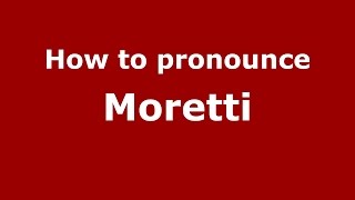 How to pronounce Moretti