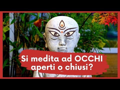 Come si Medita: occhi Aperti? Chiusi? Socchiusi?