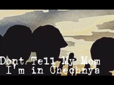 Don't Tell My Mom I'm in Chechnya (Animated)