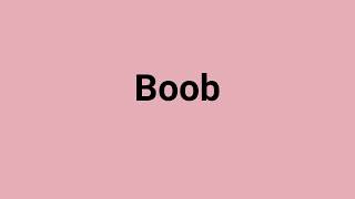 'Boob' Meaning and Pronunciation