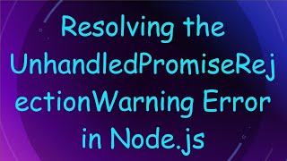 Download the video "Resolving the UnhandledPromiseRejectionWarning Error in Node.js"