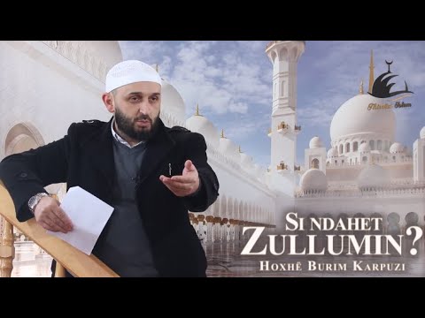 Si ndahet Zullumi - Padrejtësia- Hoxhë Burim Karpuzi