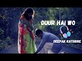 DUUR HAI WO || Deepak Rathore || slow and reverb