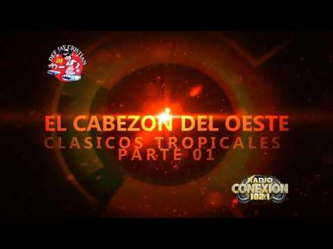 Clasicos Tropicales Parte 01 El Cabezon Del Oeste