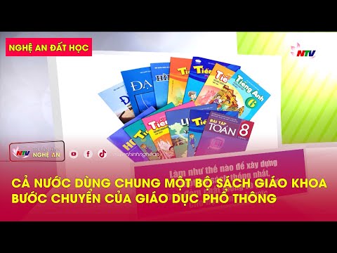 Nghệ An đất học: Cả nước dùng chung một bộ sách giáo khoa - Bước chuyển của giáo dục phổ thông (NTV)