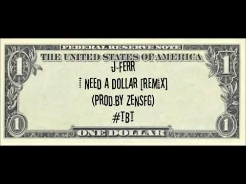 J-Ferr - I Need A Dollar [Remix] (Prod. by ZenSFG)