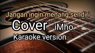 Download lagu Jangan Ingin Menang Sendiri_ iMho (Karaoke Version) mp3