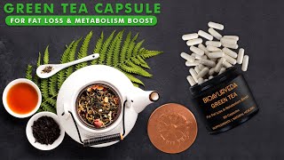 GREEN TEA CAPSULE: For Fat Loss & Metabolism Boost