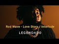 Rod Wave - Love Story / Interlude (Legendado/Tradução)