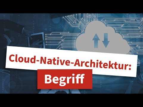 Cloud-Native-Architektur: Was zeichnet sie aus und warum solltest du dich damit auseinanderzusetzen
