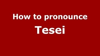 How to pronounce Tesei