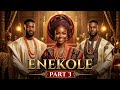 ENEKOLE THE KING S HIDDEN DAUGHTER PART 3 Full Nigerian Royal Movie Love 2026 MOVIE
