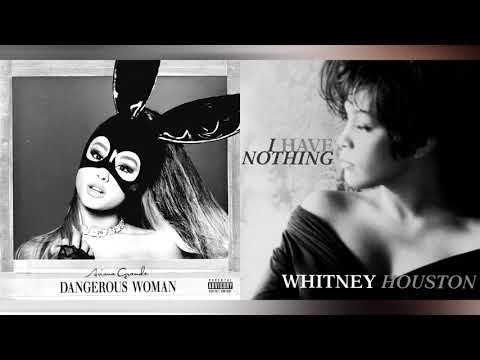 i have nothing x dangerous woman (whitney houston x ariana grande mashup)