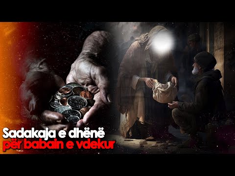 Sadakaja e dhene per babain e vdekur i shtoi pasurine dhe e beri te pasur