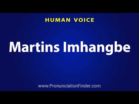How To Pronounce Martins Imhangbe