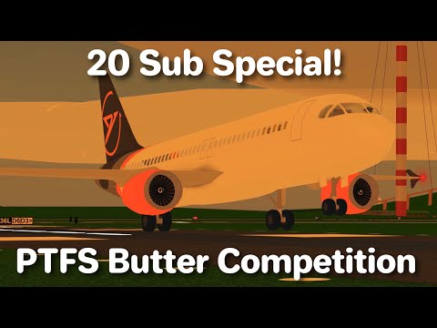 PTFS Butter Competition | 20 Sub Special!