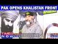 Pakistan Opens Khalistan Front To Push Terror