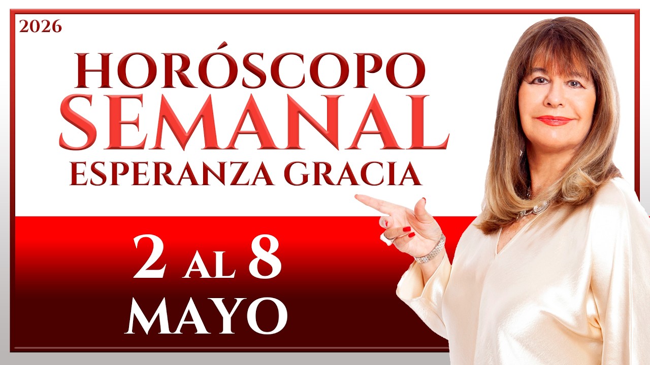 HORÓSCOPO DEL 2 AL 8 DE MAYO 2026 | ESPERANZA GRACIA