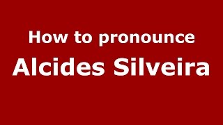 How to pronounce Alcides Silveira