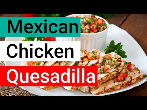 A simple chicken Quesadilla recipe, Best Mexican chicken for quesadilla - Tasty Secrets