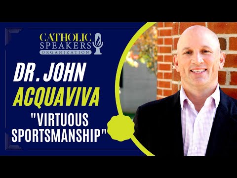 Virtuous Sportsmanship - Dr. John Acquaviva | Presented by CatholicSpeakers.com