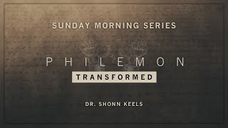 4.24.22 | JOURNEY | Philemon - Transformed | The Glorious Exchange