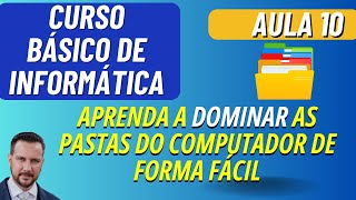 APRENDA A DOMINAR AS PASTAS NO COMPUTADOR DE FORMA FÁCIL - AULA 10 - CURSO BÁSICO DE INFORMÁTICA