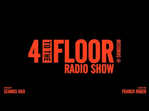 4 To The Floor Radio Show Ep 53 Presented by Seamus Haji + Franck Roger Guest Mix