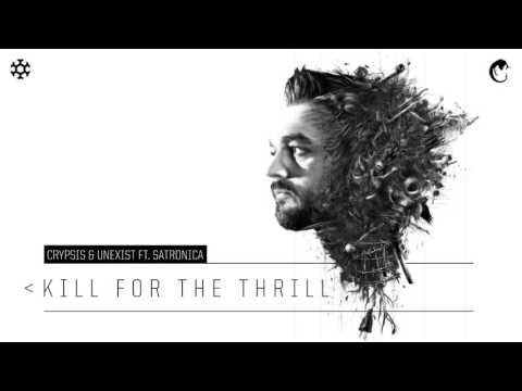 Crypsis & Unexist ft  Satronica - Kill For The Thrill (HQ Official)