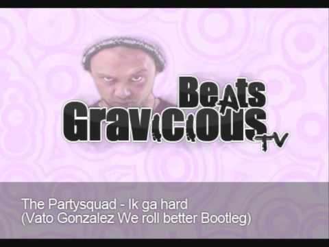 The Partysquad - Ik Ga Hard(Vato Gonzalez ''We Roll Better'' Bootleg) - GraviciousBeatsTv