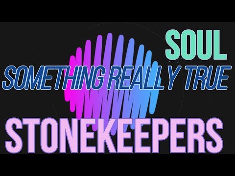 Something Really True – Stonekeepers (SOUL)