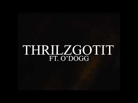 Thrilz got it ft O’dogg mind fuck up