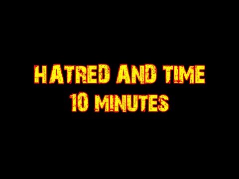 🎵 10 minutes Hatred And Time
