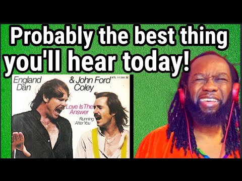 LOVE IS THE ANSWER - England Dan & John Ford Coley REACTION - First time hearing