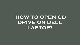 How to open cd drive on dell laptop?