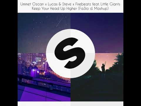 Ummet Ozcan, Lucas & Steve, Firebeatz ft Little Giants - Keep Your Head Up Higher (Fa3io d. Mashup)
