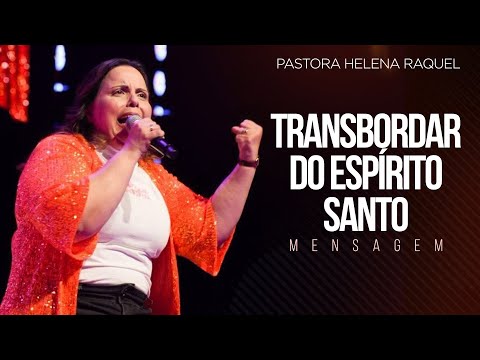 Pastora Helena Raquel | O Transbordar do Espírito Santo - Mensagem