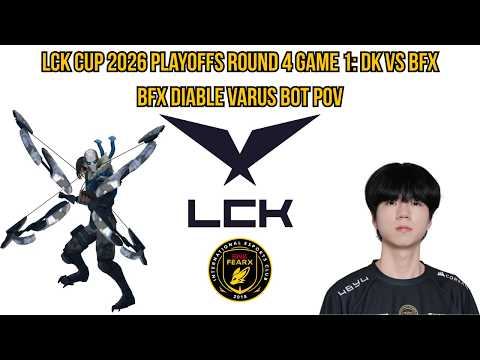 LCK Cup 2026 Playoffs Round 4 Game 1: DK vs BFX | BFX Diable Varus Bot POV