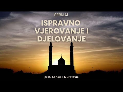 Serijal "Ispravno vjerovanje i djelovanje" - Uvod ~ Adnan Muratović prof. | 1. dio