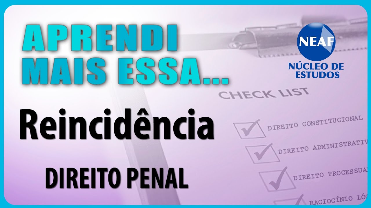 Aprendi Mais Essa... Reincidência   Direito Penal