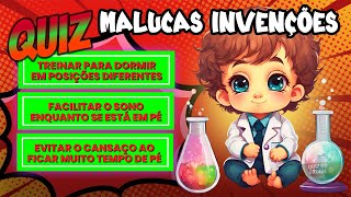 QUIZ DE INVENÇÕES MALUCAS,SERÁ QUE VOCÊ SABIA