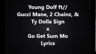 Young Dolph - Go Get Sum Mo (Lyrics) ft. Gucci Mane, 2 Chainz, Ty Dolla $ign